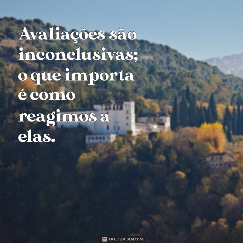 Frases Inspiradoras para Avaliação: Melhore Seu Desempenho e Reflexão 