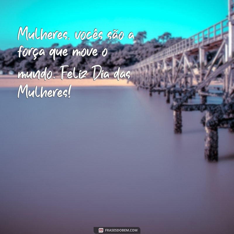 Celebre o Dia das Mulheres com as Melhores Frases de Felicitações 