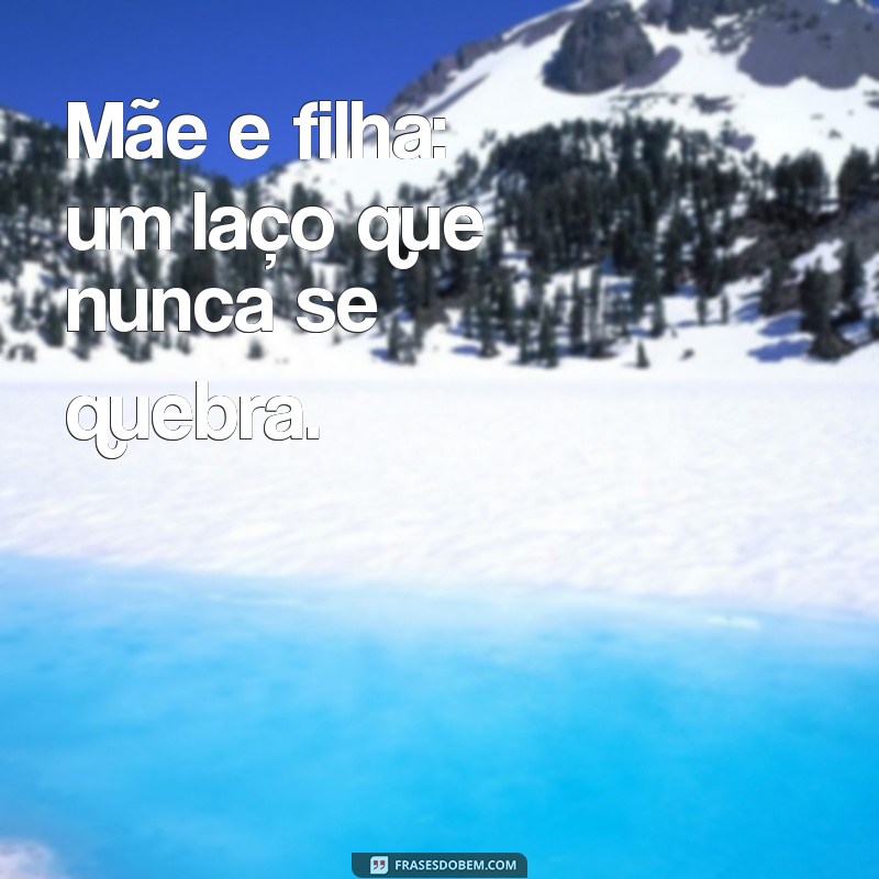 Frases Inspiradoras para Fotos com Sua Filha no Estilo Tumblr 