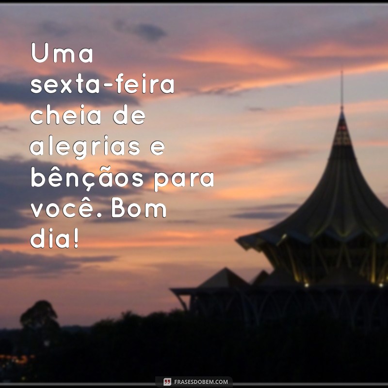 Frases Inspiradoras para uma Abençoada Sexta-Feira de Bom Dia 