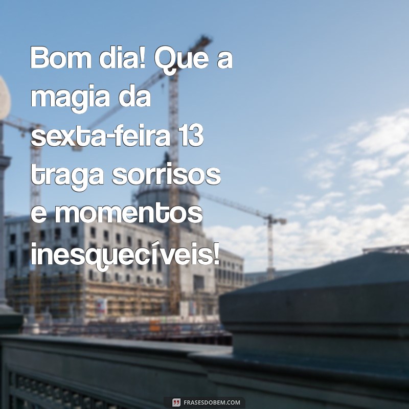 Bom Dia Sexta-feira 13: Superstições, Curiosidades e Frases Inspiradoras 