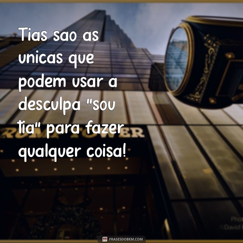 Frases Engraçadas para Tias: Humor e Carinho em Cada Palavra 