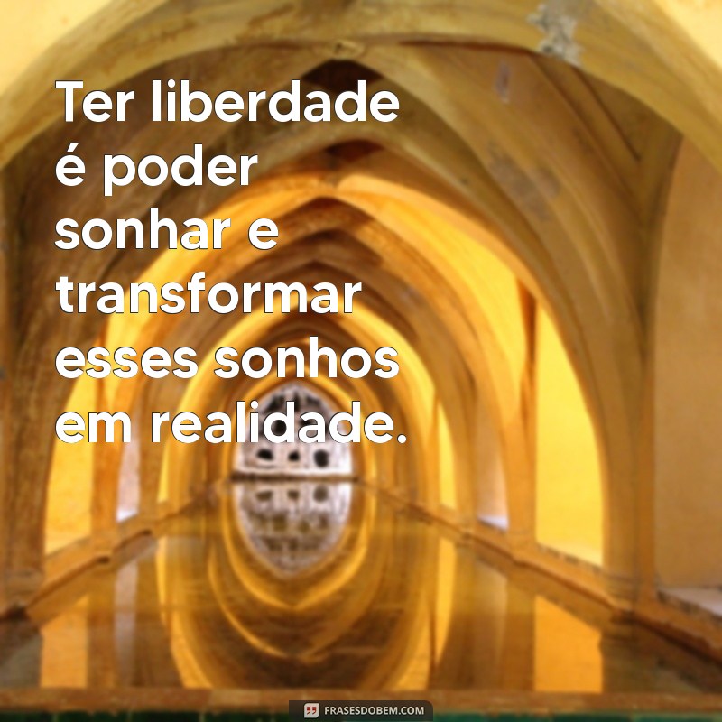 Descubra o Verdadeiro Significado de Ter Liberdade: Um Guia Completo 