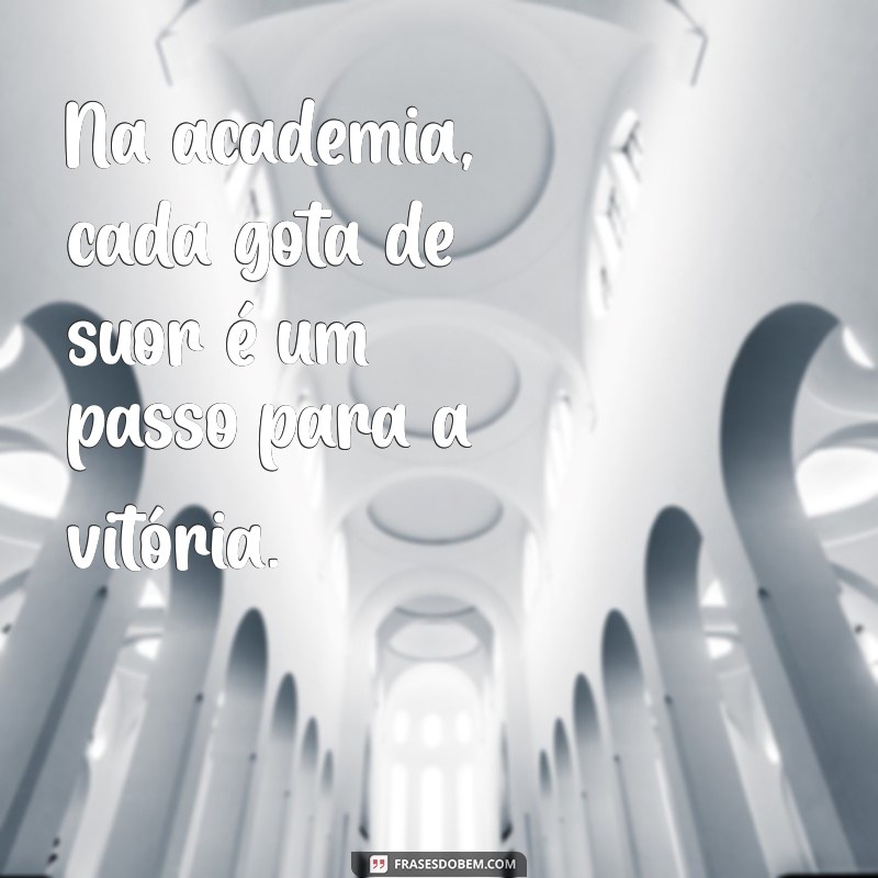 Frases Motivacionais para Academia: Inspire-se e Alcance Seus Objetivos Fitness 