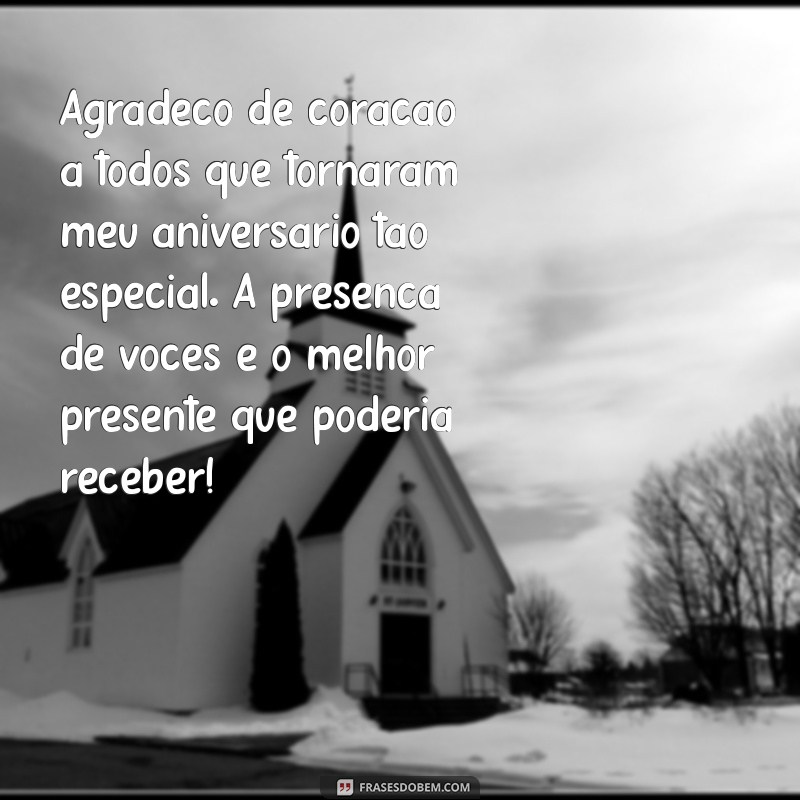 mensagem de agradecimento pela passagem de aniversário Agradeço de coração a todos que tornaram meu aniversário tão especial. A presença de vocês é o melhor presente que poderia receber!