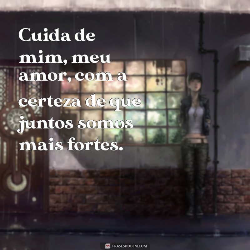 Cuida de Mim, Meu Amor: Frases e Reflexões para Fortalecer o Amor 