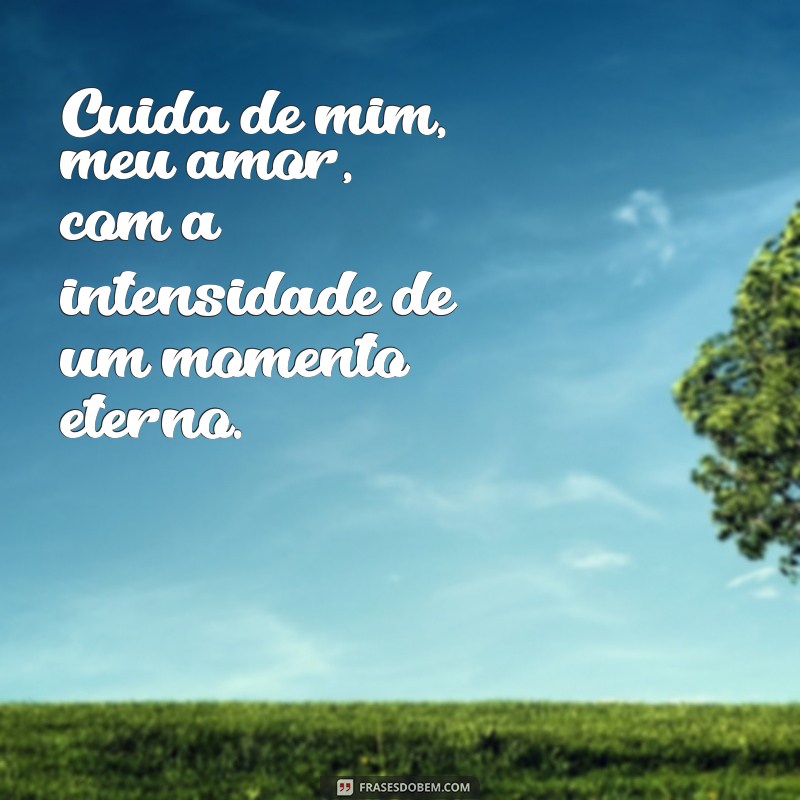 Cuida de Mim, Meu Amor: Frases e Reflexões para Fortalecer o Amor 