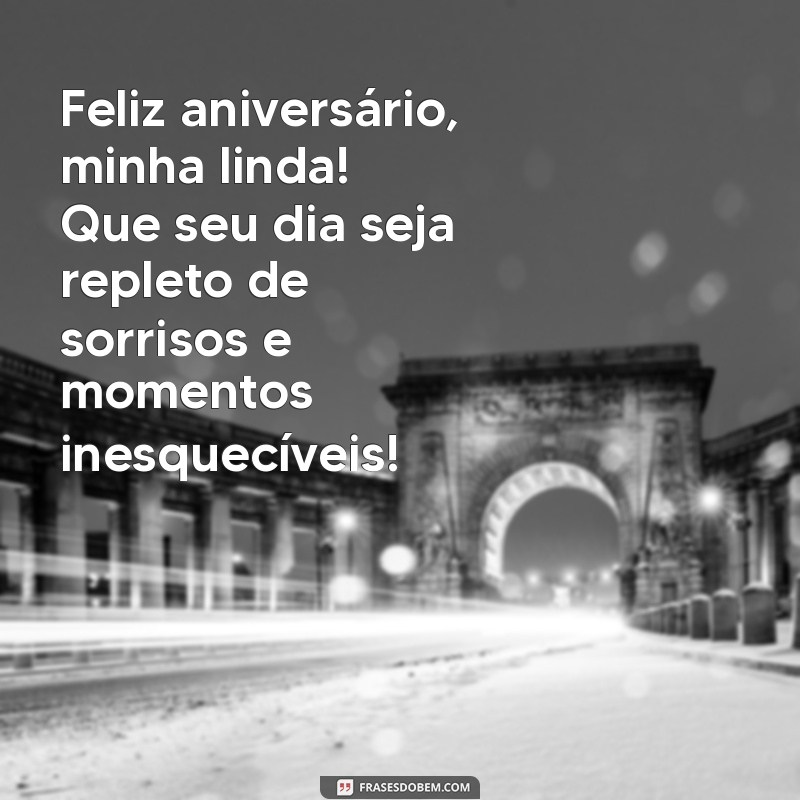 msg de aniversário para uma amiga especial Feliz aniversário, minha linda! Que seu dia seja repleto de sorrisos e momentos inesquecíveis!