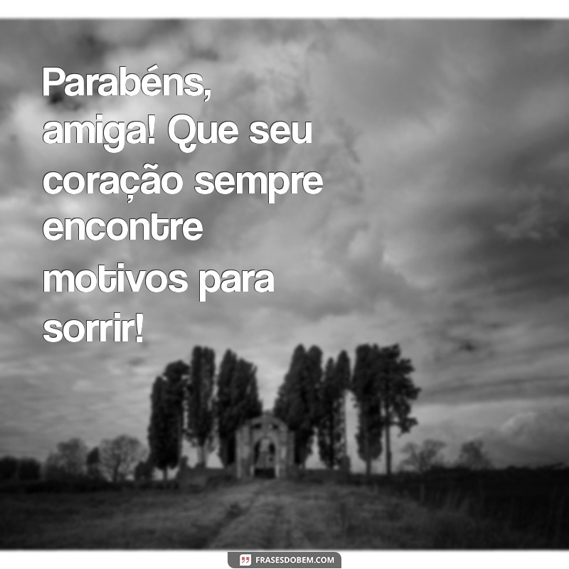 Mensagens de Aniversário Incríveis para Celebrar Sua Amiga Especial 