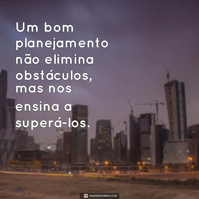 27 Frases Inspiradoras sobre Planejamento para Transformar Seus Objetivos em Realidade 