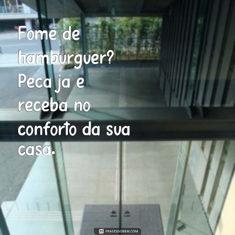 Descubra as melhores frases para impulsionar seu delivery de hambúrguer! 