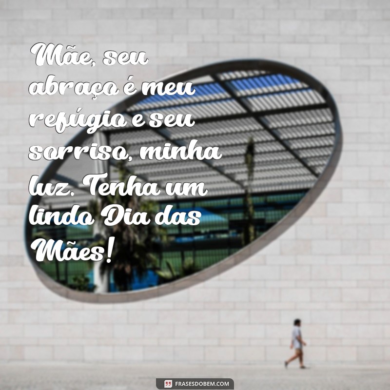 As Melhores Frases para Celebrar o Dia das Mães: Homenagens e Mensagens Especiais 