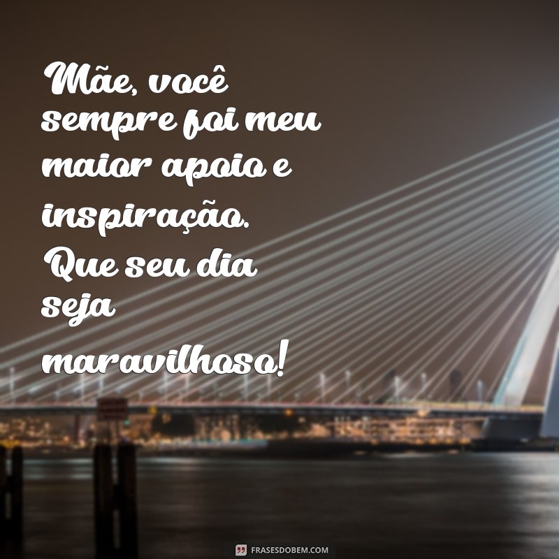 As Melhores Frases para Celebrar o Dia das Mães: Homenagens e Mensagens Especiais 