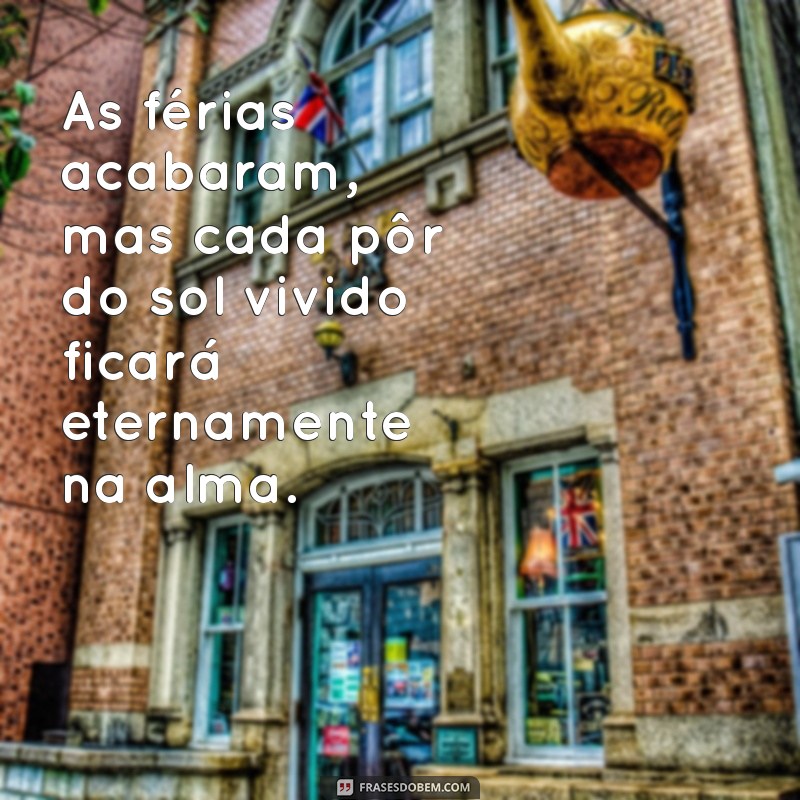 Frases Inspiradoras para Refletir no Fim das Férias 