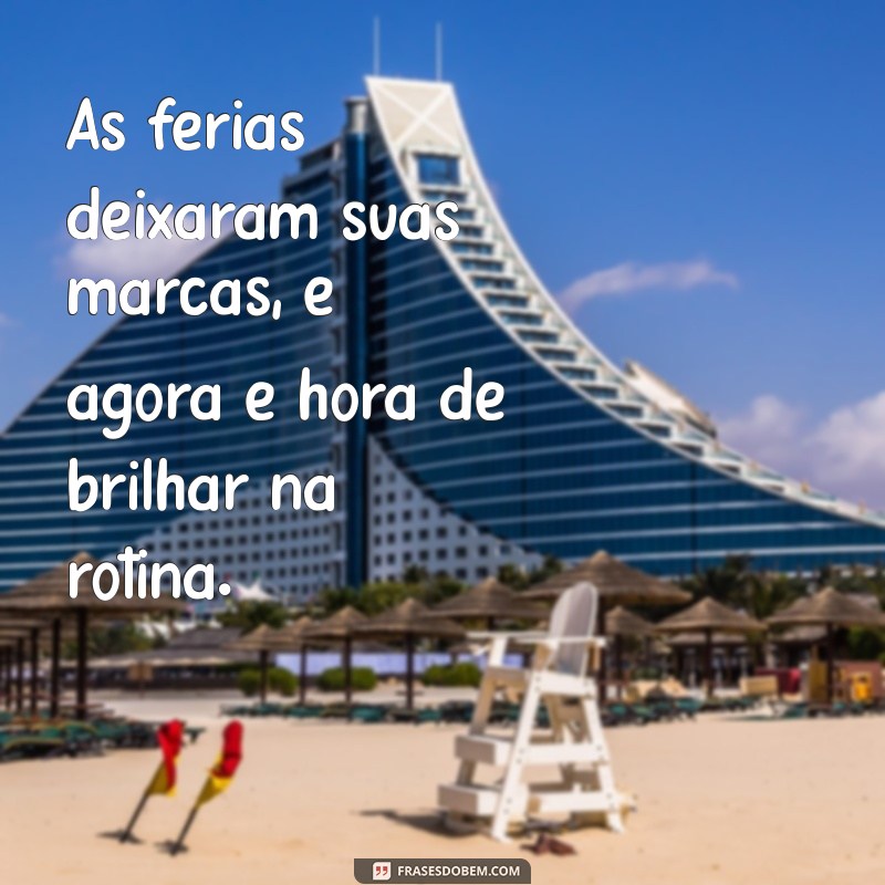 Frases Inspiradoras para Refletir no Fim das Férias 