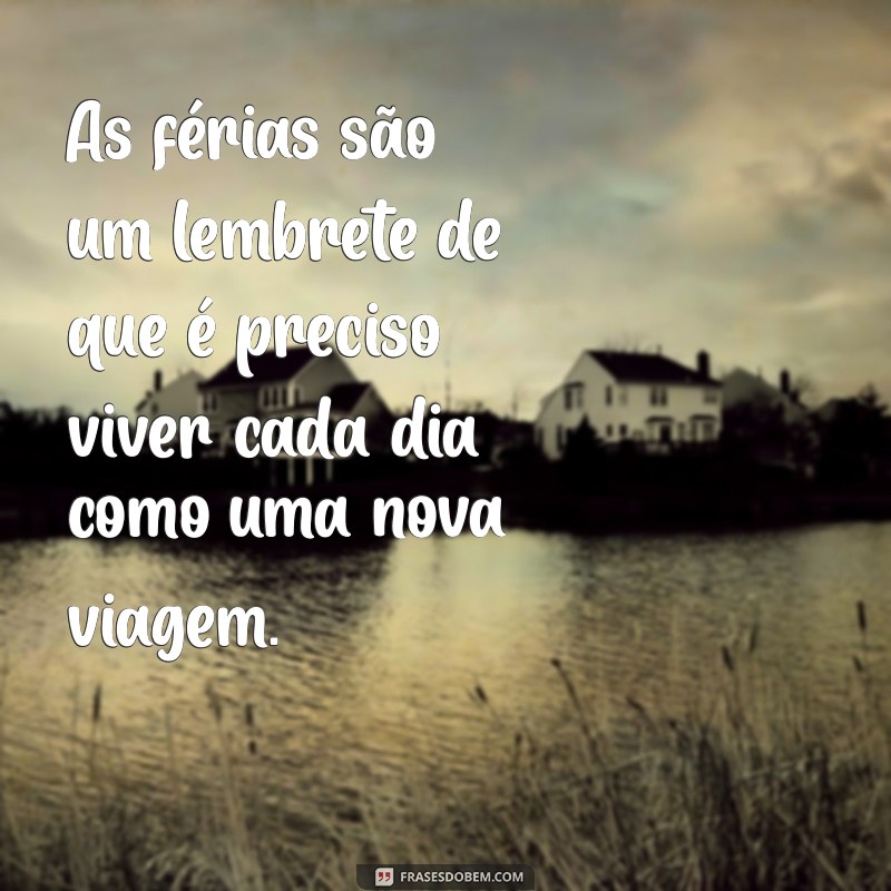 Frases Inspiradoras para Refletir no Fim das Férias 