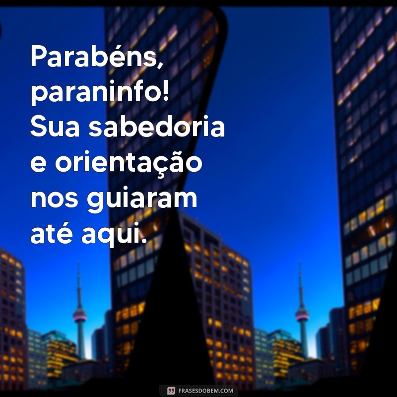 mensagem para paraninfo Parabéns, paraninfo! Sua sabedoria e orientação nos guiaram até aqui.