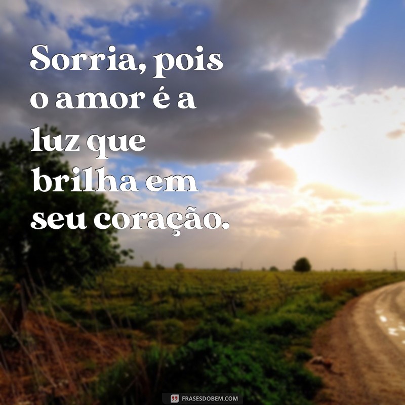 Frases Inspiradoras de Felicidade e Amor para Iluminar Seu Dia 