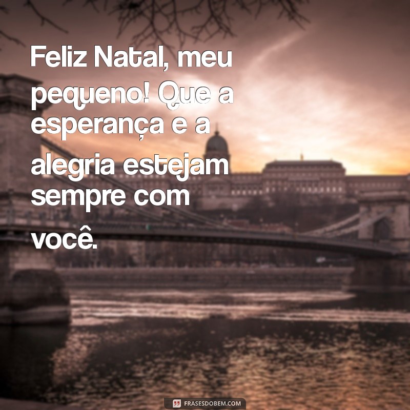 Feliz Natal, Filho Amado: Mensagens e Frases para Celebrar com Amor 