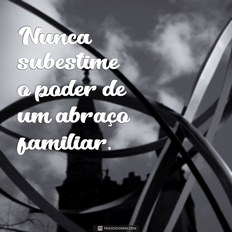 Frases Inspiradoras para Legendar Fotos em Família 