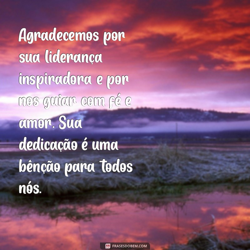 mensagem de agradecimento para líder evangélico Agradecemos por sua liderança inspiradora e por nos guiar com fé e amor. Sua dedicação é uma bênção para todos nós.