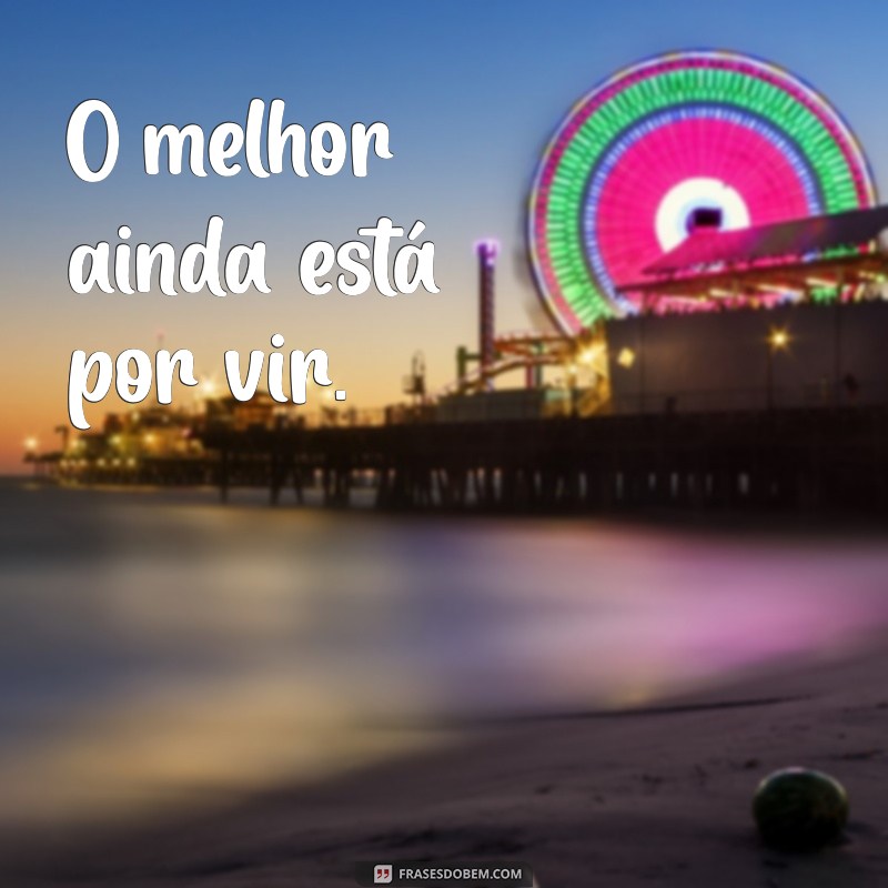 Frases Inspiradoras: As Melhores Sugestões para Motivar o Seu Dia 