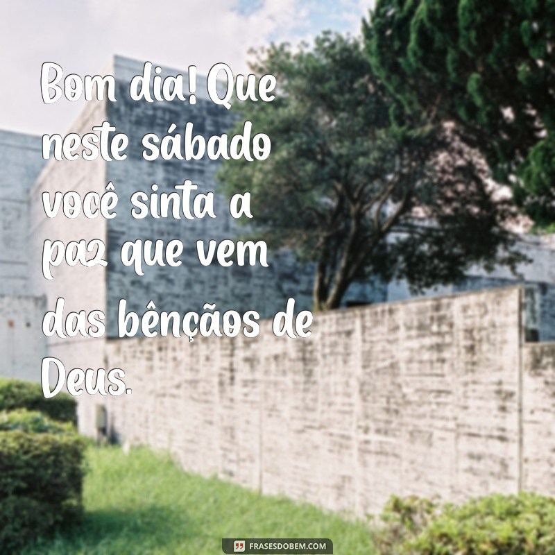 Bom Dia! Mensagens Inspiradoras para Abençoar Seu Sábado 