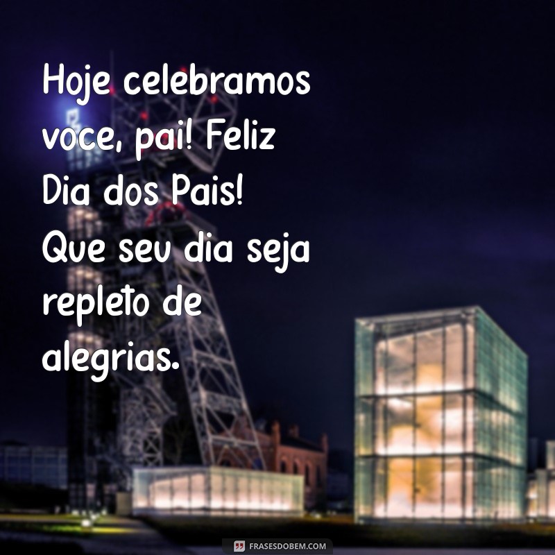 Mensagens e Frases Inspiradoras para Celebrar o Dia dos Pais 