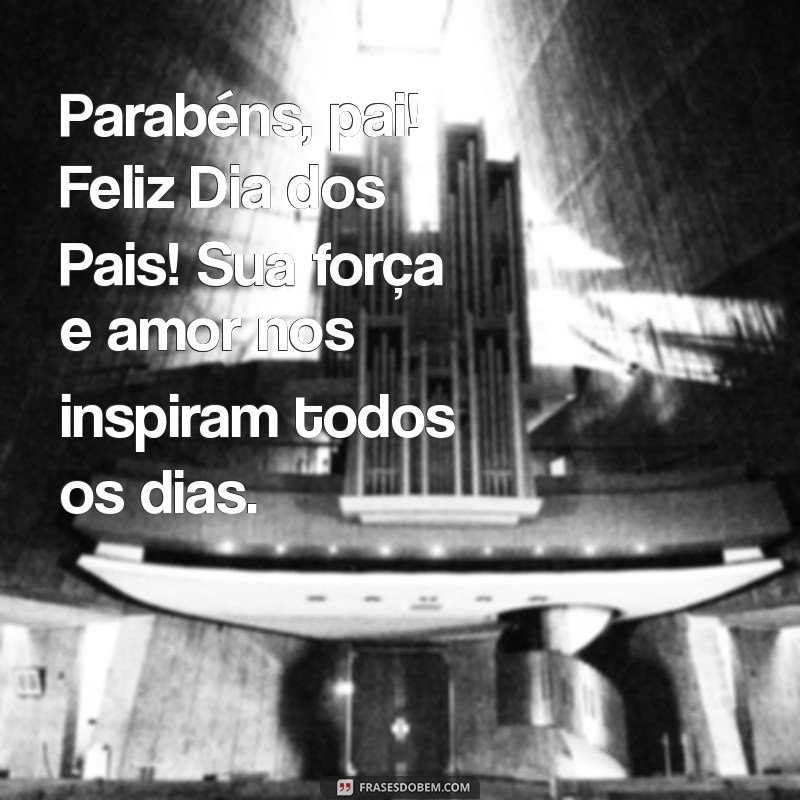 parabéns pai feliz dia dos pais Parabéns, pai! Feliz Dia dos Pais! Sua força e amor nos inspiram todos os dias.