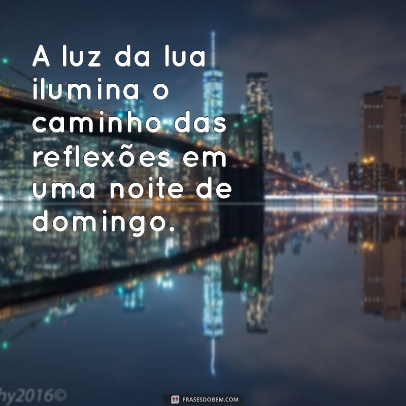 Frases Inspiradoras para Refletir no Domingo à Noite 