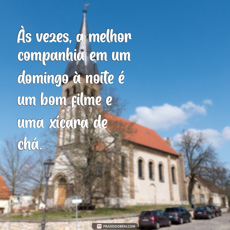 Frases Inspiradoras para Refletir no Domingo à Noite 