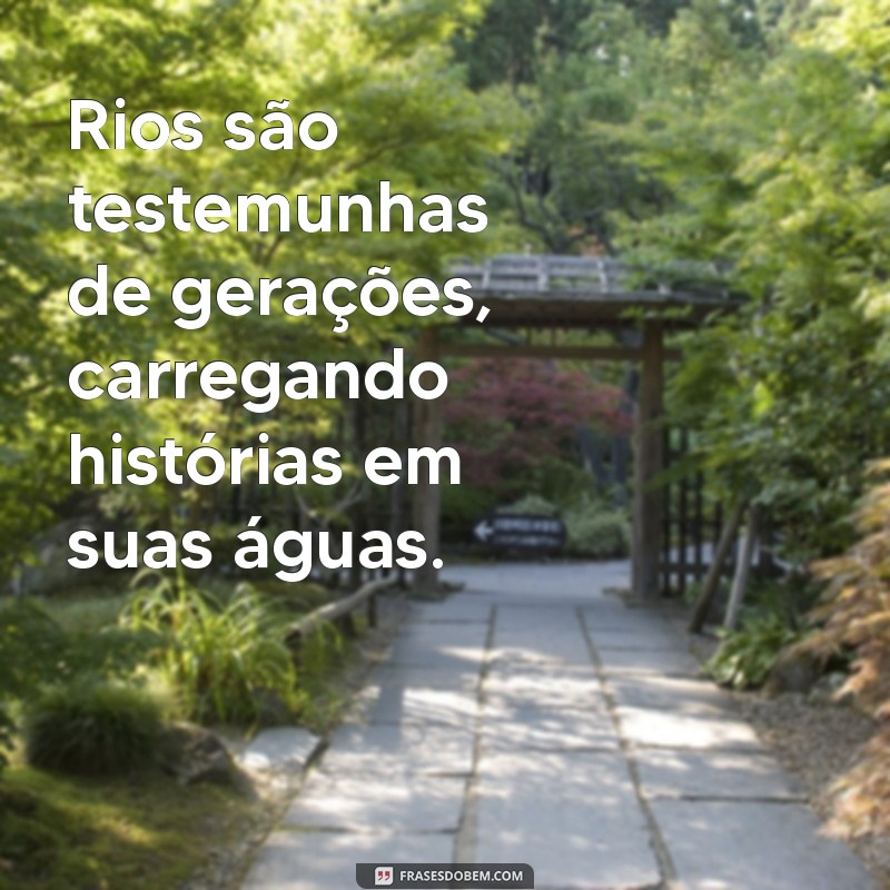 Frases Inspiradoras sobre Rios: Refletindo a Beleza da Natureza 