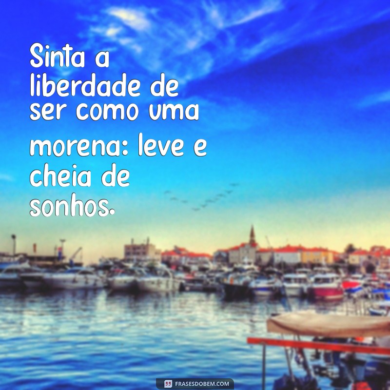 50 Frases Criativas para Legendar Suas Fotos de Morena 