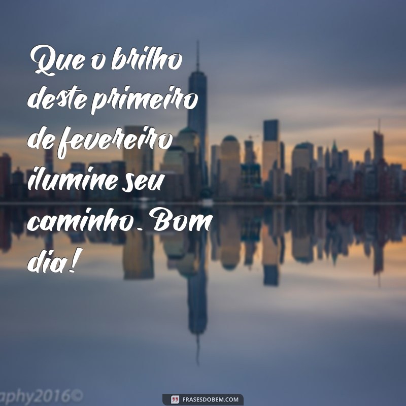 Mensagem de Bom Dia: Inspire-se com Frases para 1º de Fevereiro 