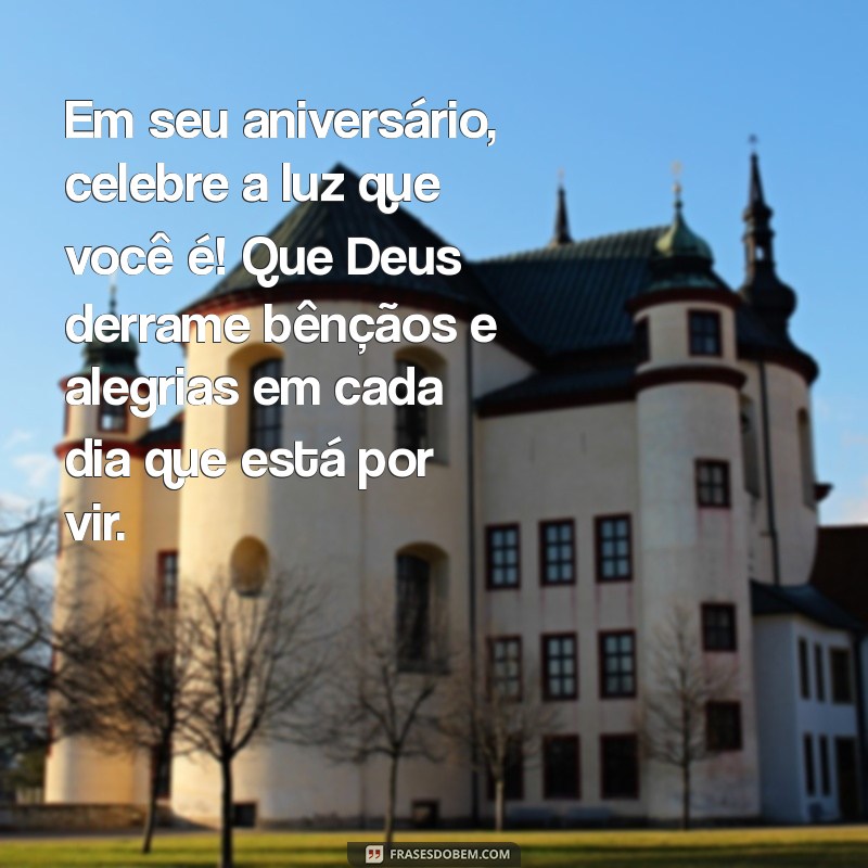 Mensagens Inspiradoras de Aniversário para Celebrar Pessoas Iluminadas por Deus 