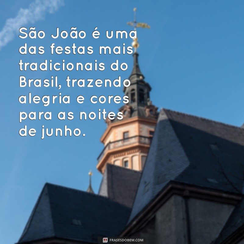 texto sobre são joão São João é uma das festas mais tradicionais do Brasil, trazendo alegria e cores para as noites de junho.