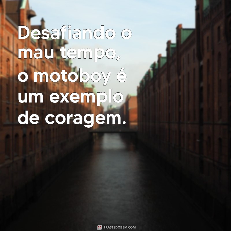 Frases Inspiradoras para Motoboys Enfrentando a Chuva: Coragem e Determinação 