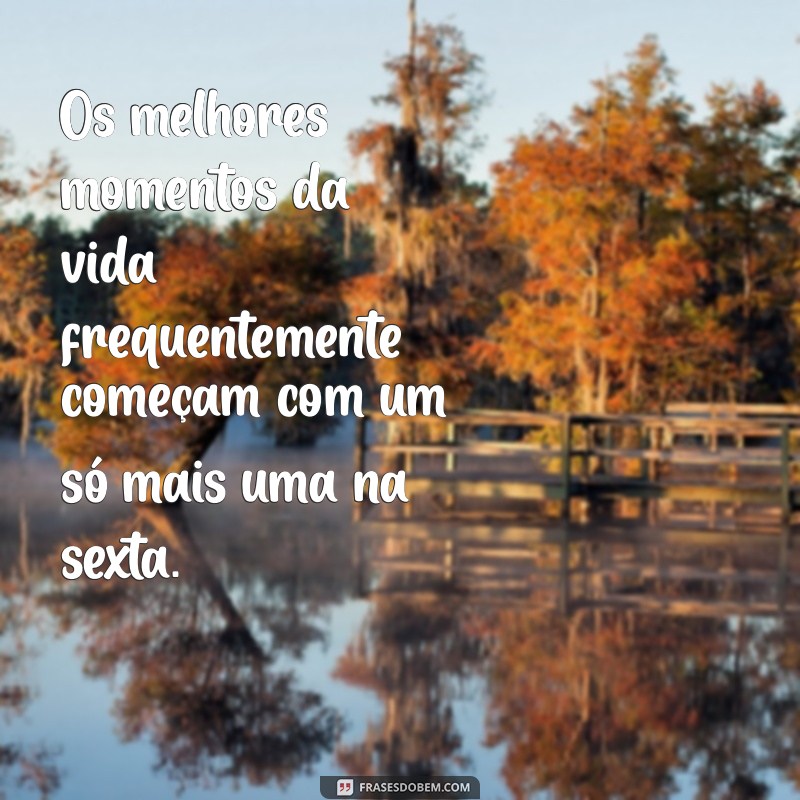 Frases Inspiradoras para Celebrar a Sexta-Feira: Comece o Fim de Semana com Positividade 