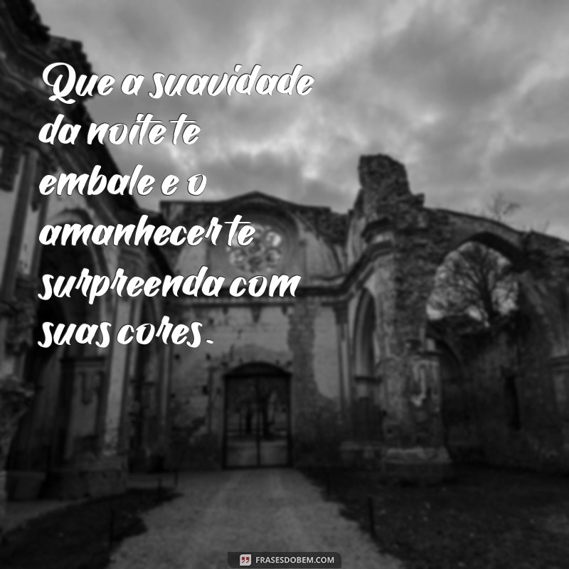 Desfrute de uma Boa Noite e Acorde para um Lindo Amanhecer: Frases Inspiradoras 