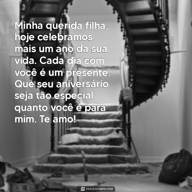 carta de mãe para filha de aniversário Minha querida filha, hoje celebramos mais um ano da sua vida. Cada dia com você é um presente. Que seu aniversário seja tão especial quanto você é para mim. Te amo!