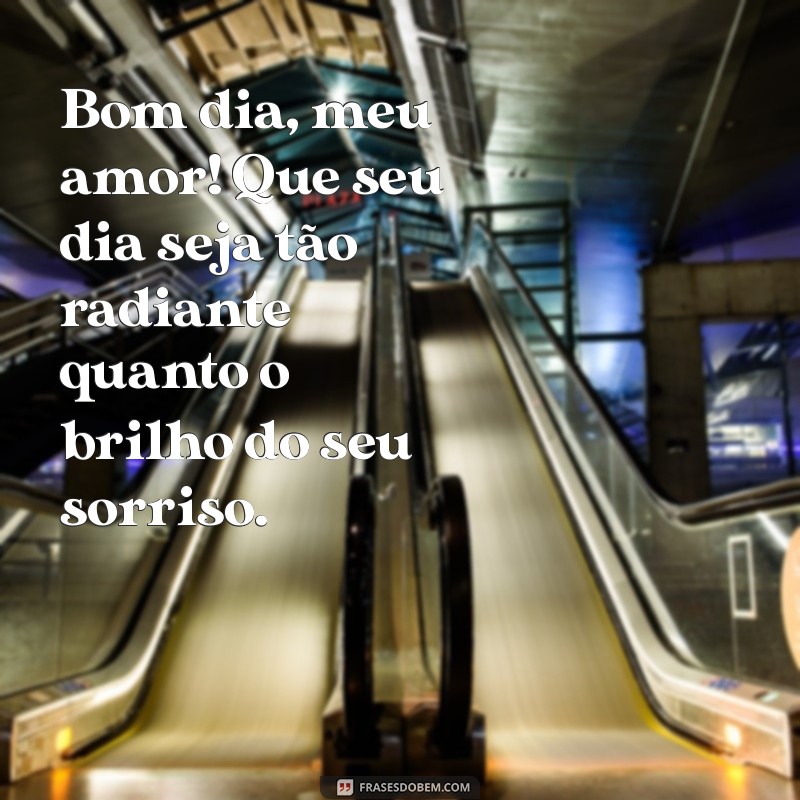 texto romântico de bom dia para namorada Bom dia, meu amor! Que seu dia seja tão radiante quanto o brilho do seu sorriso.