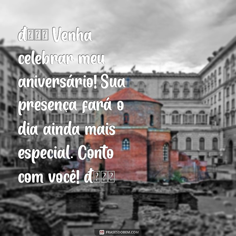 mensagem para enviar convite de aniversário 🎉 Venha celebrar meu aniversário! Sua presença fará o dia ainda mais especial. Conto com você! 🎂