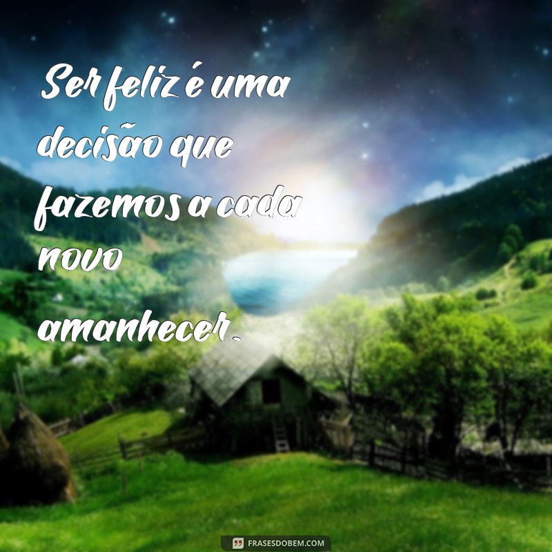 Descubra as Melhores Frases para Inspirar a Felicidade em Sua Vida 