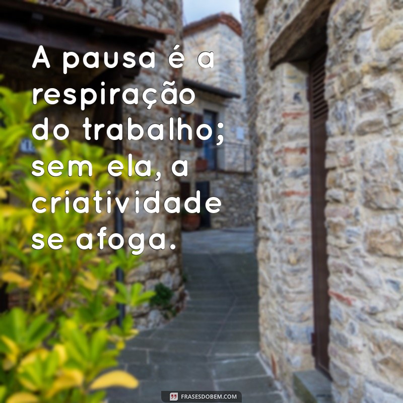 Equilibrando Trabalho e Descanso: Frases Inspiradoras para Revitalizar sua Rotina 