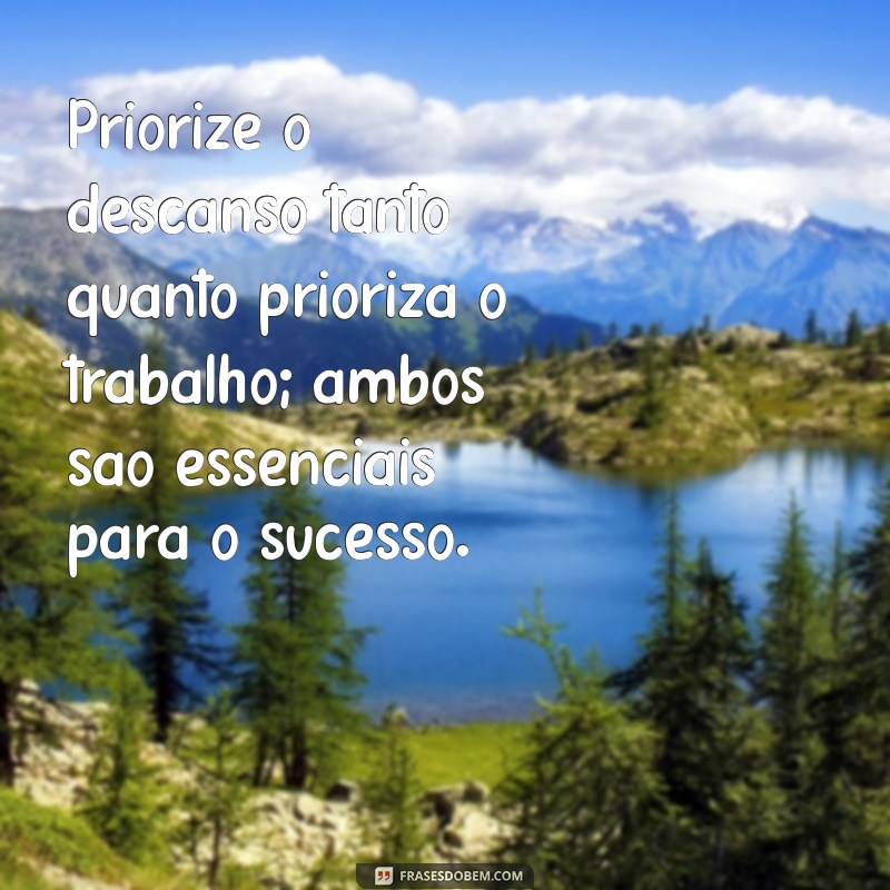 Equilibrando Trabalho e Descanso: Frases Inspiradoras para Revitalizar sua Rotina 