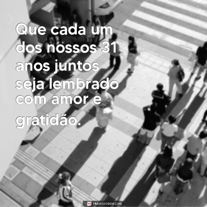 31 Anos de Casamento: Mensagens Emocionantes para Celebrar essa Conquista 