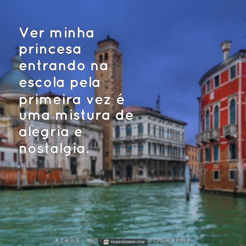 Descubra as melhores frases para o primeiro dia de aula da sua princesa! 