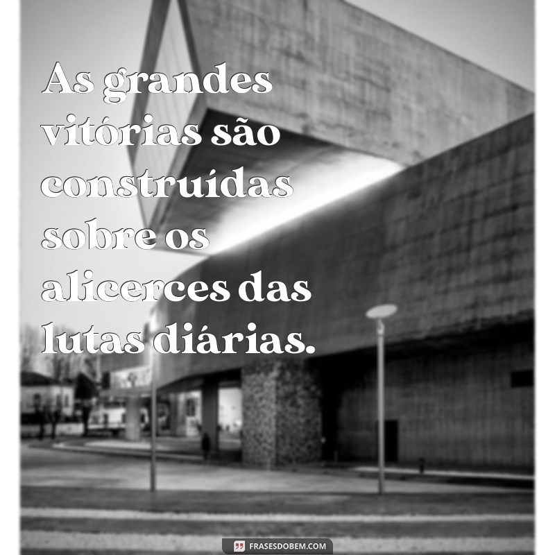 Frases Inspiradoras sobre Lutar e Vencer: Motivação para Superar Desafios 