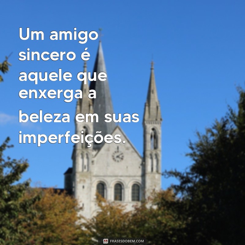 Frases Inspiradoras sobre Amizade Sincera: Celebre laços Verdadeiros 