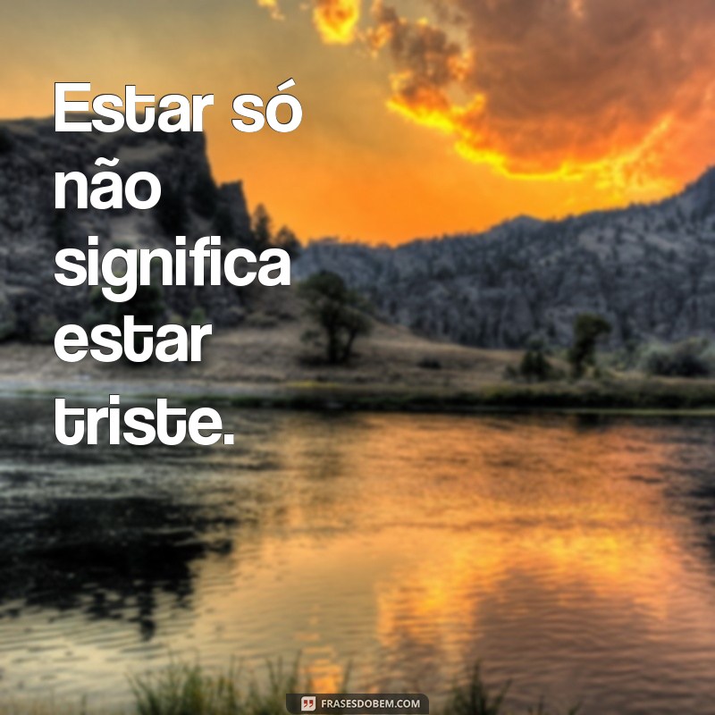 Frases Inspiradoras para Legendar Suas Fotos Sozinha 